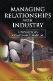 Managing Relationships with Industry: a physician's compliance manual